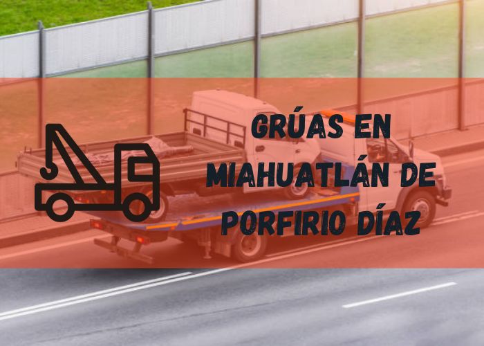 grúa en Miahuatlán de Porfirio Díaz